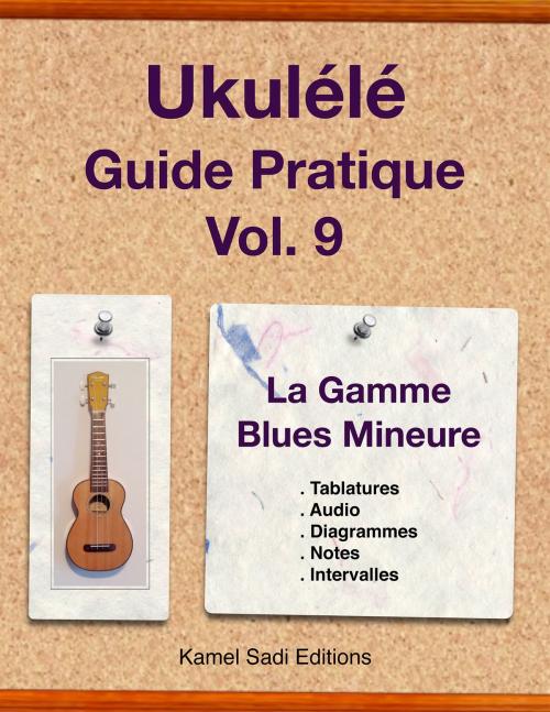 Cover of the book Ukulele Guide Pratique Vol. 9 by Kamel Sadi, Kamel Sadi Editions