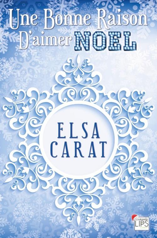 Cover of the book Une bonne raison d'aimer Noël by Elsa Carat, Lips & Co. Editions