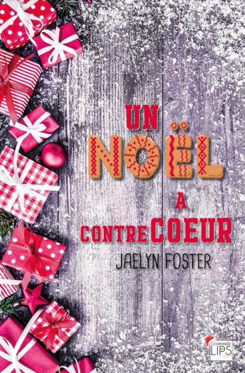 Cover of the book Un Noël à contrecoeur by Jaelyn Foster, Lips & Co. Editions