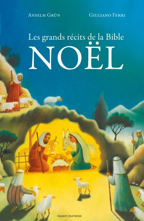 Cover of the book Les grands récits de la Bible - Noël by Anselm Grun, Bayard Jeunesse