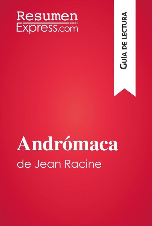 Cover of the book Andrómaca de Jean Racine (Guía de lectura) by ResumenExpress.com, ResumenExpress.com