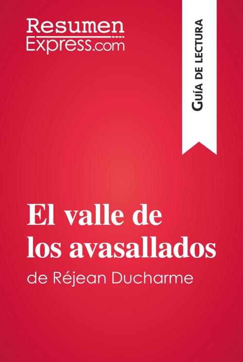 Cover of the book El valle de los avasallados de Réjean Ducharme (Guía de lectura) by ResumenExpress.com, ResumenExpress.com