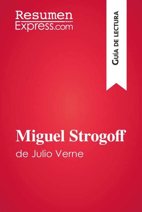 Cover of the book Miguel Strogoff de Julio Verne (Guía de lectura) by ResumenExpress.com, ResumenExpress.com