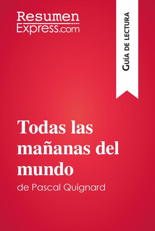 Cover of the book Todas las mañanas del mundo de Pascal Quignard (Guía de lectura) by ResumenExpress.com, ResumenExpress.com