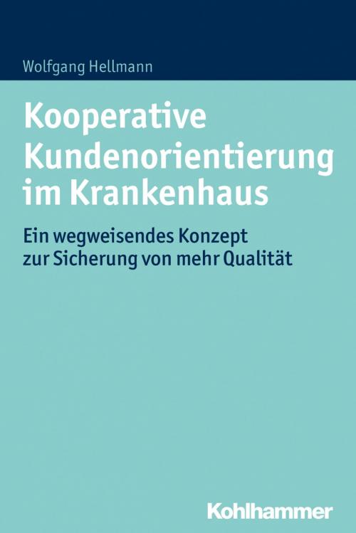 Cover of the book Kooperative Kundenorientierung im Krankenhaus by Wolfgang Hellmann, Kohlhammer Verlag