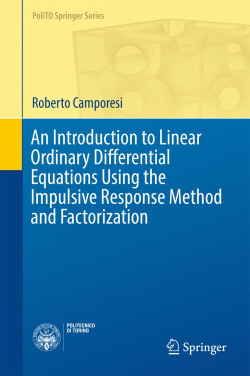 Cover of the book An Introduction to Linear Ordinary Differential Equations Using the Impulsive Response Method and Factorization by Roberto Camporesi, Springer International Publishing