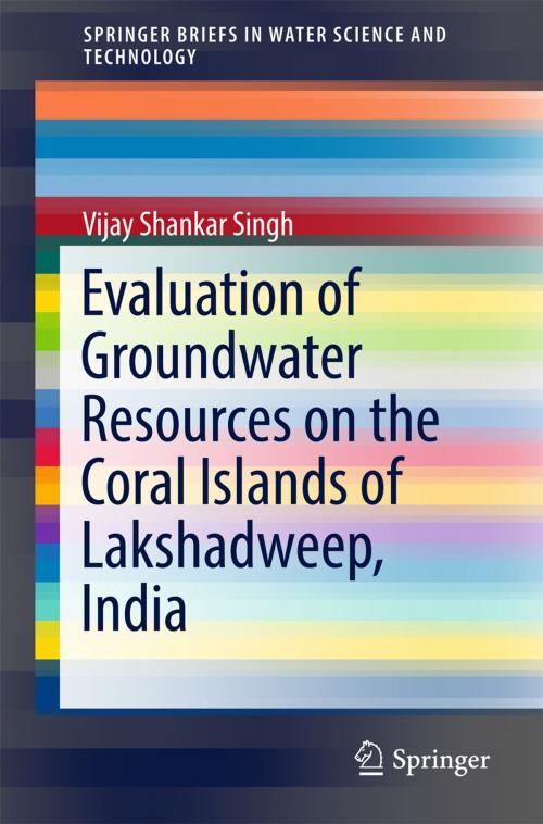 Cover of the book Evaluation of Groundwater Resources on the Coral Islands of Lakshadweep, India by Vijay Shankar Singh, Springer International Publishing