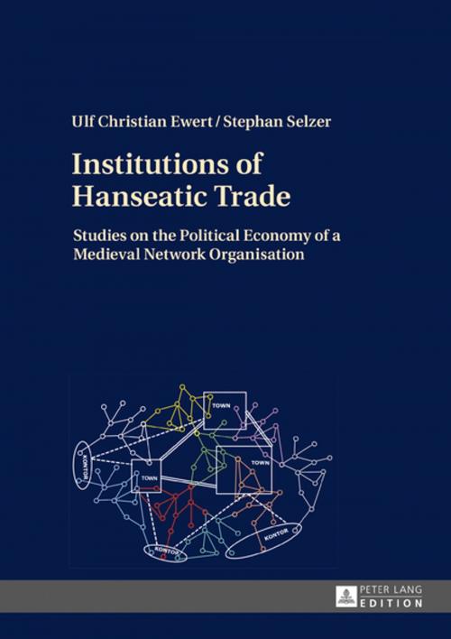 Cover of the book Institutions of Hanseatic Trade by Stephan Selzer, Ulf Christian Ewert, Peter Lang