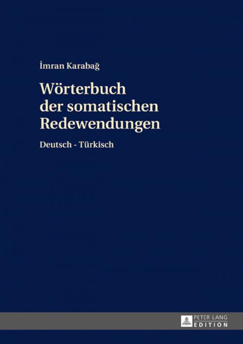 Cover of the book Woerterbuch der somatischen Redewendungen by Imran Karabag, Peter Lang