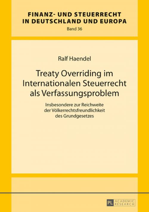 Cover of the book Treaty Overriding im Internationalen Steuerrecht als Verfassungsproblem by Ralf Haendel, Peter Lang