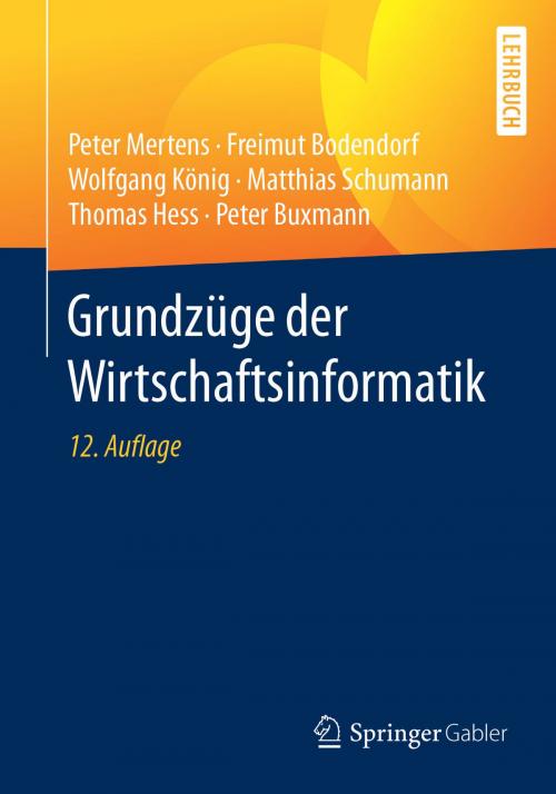 Cover of the book Grundzüge der Wirtschaftsinformatik by Peter Mertens, Freimut Bodendorf, Wolfgang König, Matthias Schumann, Thomas Hess, Peter Buxmann, Springer Berlin Heidelberg