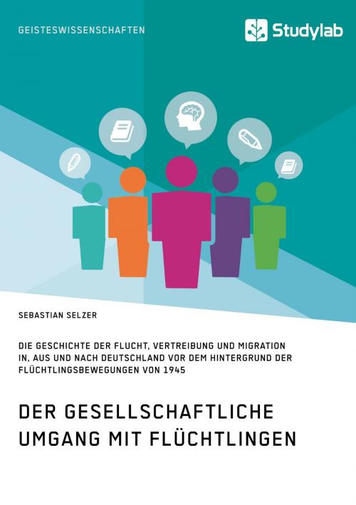 Cover of the book Gesellschaftlicher Umgang mit Flüchtlingen vor dem Hintergrund der Flüchtlingsbewegungen von 1945 by Sebastian Selzer, Studylab