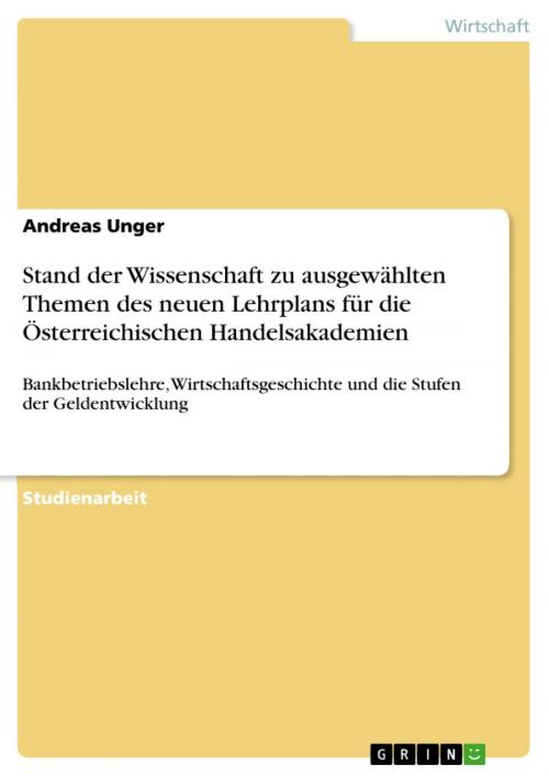 Cover of the book Stand der Wissenschaft zu ausgewählten Themen des neuen Lehrplans für die Österreichischen Handelsakademien by Andreas Unger, GRIN Verlag