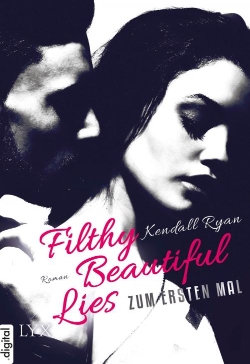 Cover of the book Filthy Beautiful Lies - Zum ersten Mal by Kendall Ryan, LYX.digital