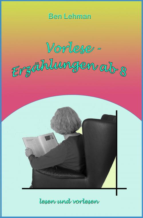 Cover of the book Vorlese-Erzählungen ab 8 by Ben Lehman, neobooks