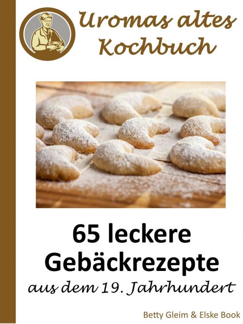 Cover of the book Uromas altes Kochbuch by Elske Book, Betty Gleim, Books on Demand
