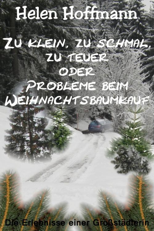 Cover of the book Zu klein, zu schmal, zu teuer oder Probleme beim Weihnachtsbaumkauf by Helen Hoffmann, BookRix