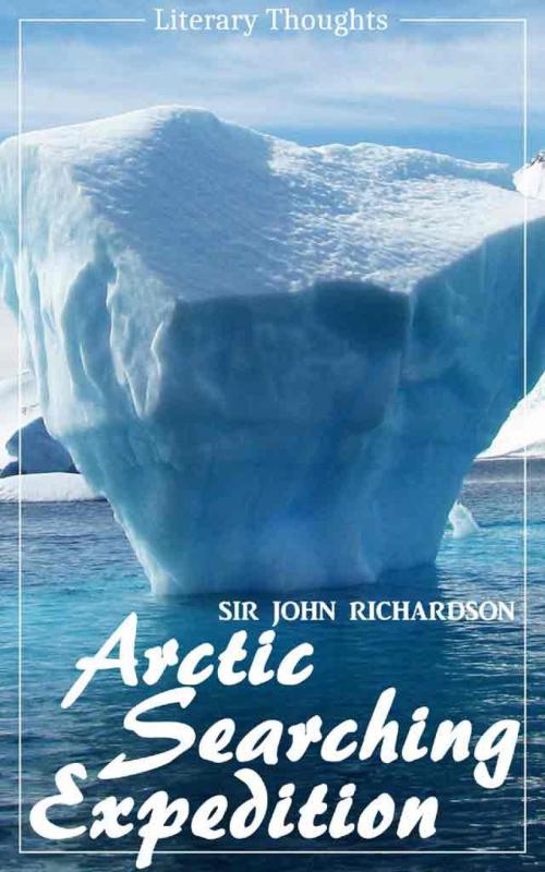 Cover of the book Arctic Searching Expedition (Sir John Richardson) - comprehensive & illustrated - (Literary Thoughts Edition) by Sir John Richardson, epubli