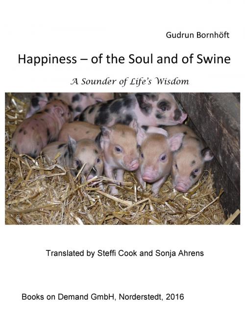 Cover of the book Happiness of the Soul and of Swine by Gudrun Bornhöft, Steffi Cook, Sonja Ahrens, Books on Demand