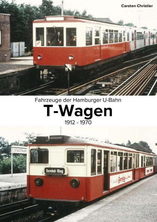Cover of the book Fahrzeuge der Hamburger U-Bahn: Die T-Wagen by Carsten Christier, Books on Demand