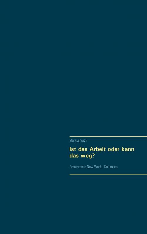 Cover of the book Ist das Arbeit oder kann das weg? by Markus Väth, Books on Demand