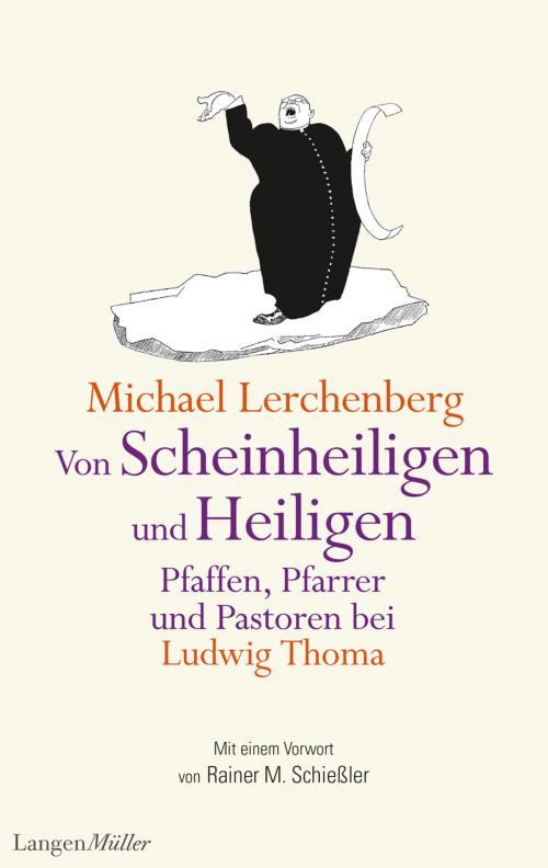 Cover of the book Von Scheinheiligen und Heiligen – Pfaffen, Pfarrer und Pastoren bei Ludwig Thoma by Michael Lerchenberg, Ludwig Thoma, Rainer M. Schießler, Langen-Müller