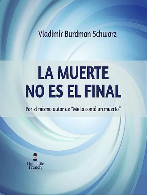 Cover of the book La Muerte No Es El Final by Vladimir Burdman Schwarz, XinXii-GD Publishing