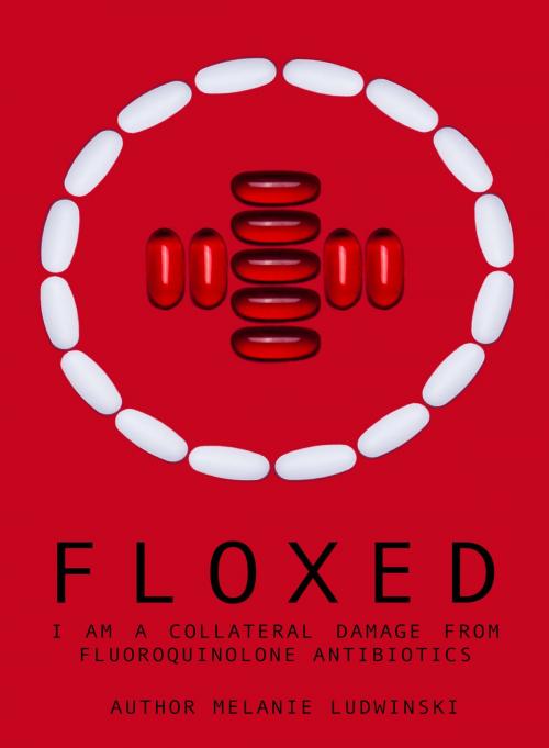 Cover of the book Floxed - I am a collateral damage from fluoroquinolone Antibiotics by Melanie Ludwinski, David Kaplan, M. Ludwinski Verlag