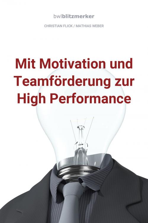 Cover of the book bwlBlitzmerker: Mit Motivation und Teamförderung zur High Performance by Christian Flick, Mathias Weber, Christian Flick / Mathias Weber