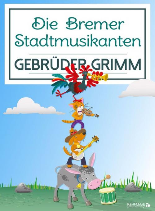 Cover of the book Die Bremer Stadtmusikanten by Gebrüder Grimm, Re-Image Publishing