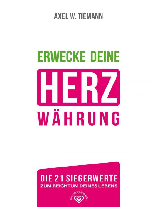 Cover of the book Erwecke Deine Herzwährung by Axel W. Tiemann, United Hearts Mediahouse