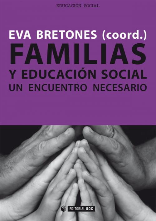 Cover of the book Familias y educación social by Esther MoralesFernández, Eva Bretones, Gloria Rendón Toro, Jordi  Solé Blanch, JoséRamón UbietoPardo, Lluís Vila Savall, María Isabel Monteys Homar, EDITORIAL UOC, S.L.