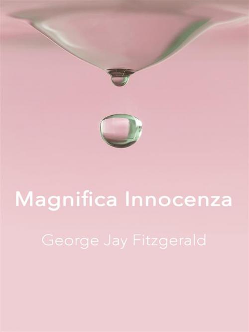 Cover of the book Magnifica Innocenza by George Jay Fitzgerald, George Jay Fitzgerald