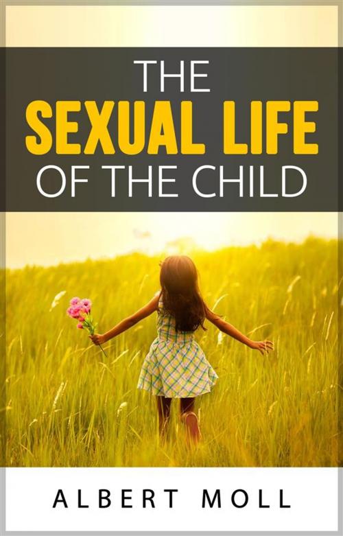 Cover of the book The sexual life of the child by Albert Moll, Albert Moll