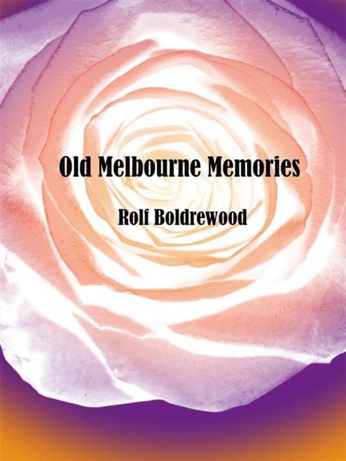 Cover of the book Old Melbourne Memories by Rolf Boldrewood, Rolf Boldrewood