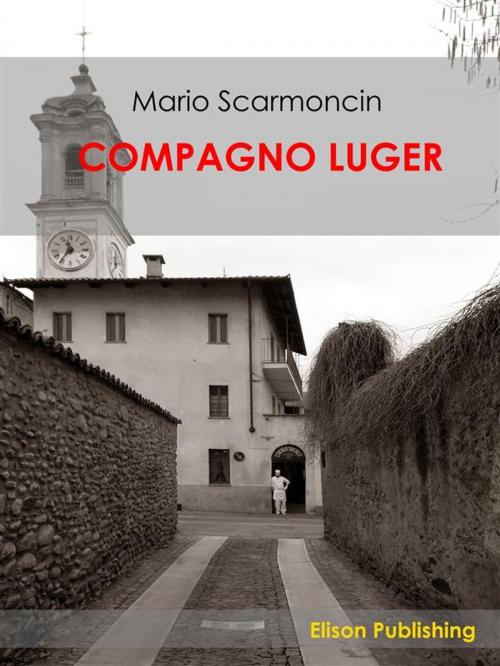 Cover of the book Compagno Luger by Mario Scarmoncin, Elison Publishing