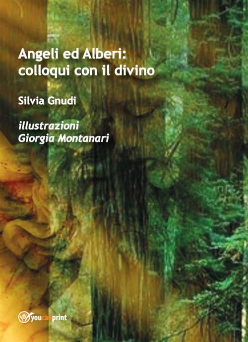 Cover of the book Angeli ed alberi: colloqui con il divino by Silvia Gnudi, Youcanprint