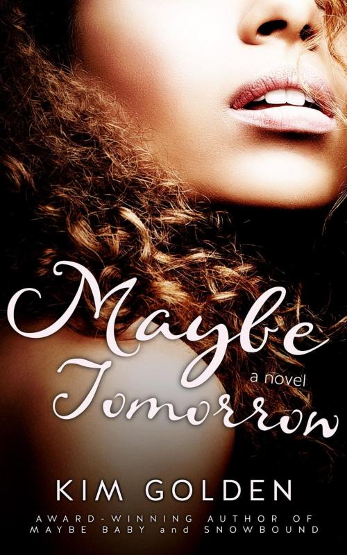 Cover of the book Maybe Tomorrow by Kim Golden, Kim Golden