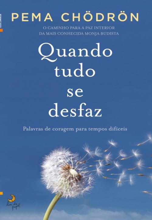 Cover of the book Quando Tudo Se Desfaz by Pema Chödrön, LUA DE PAPEL