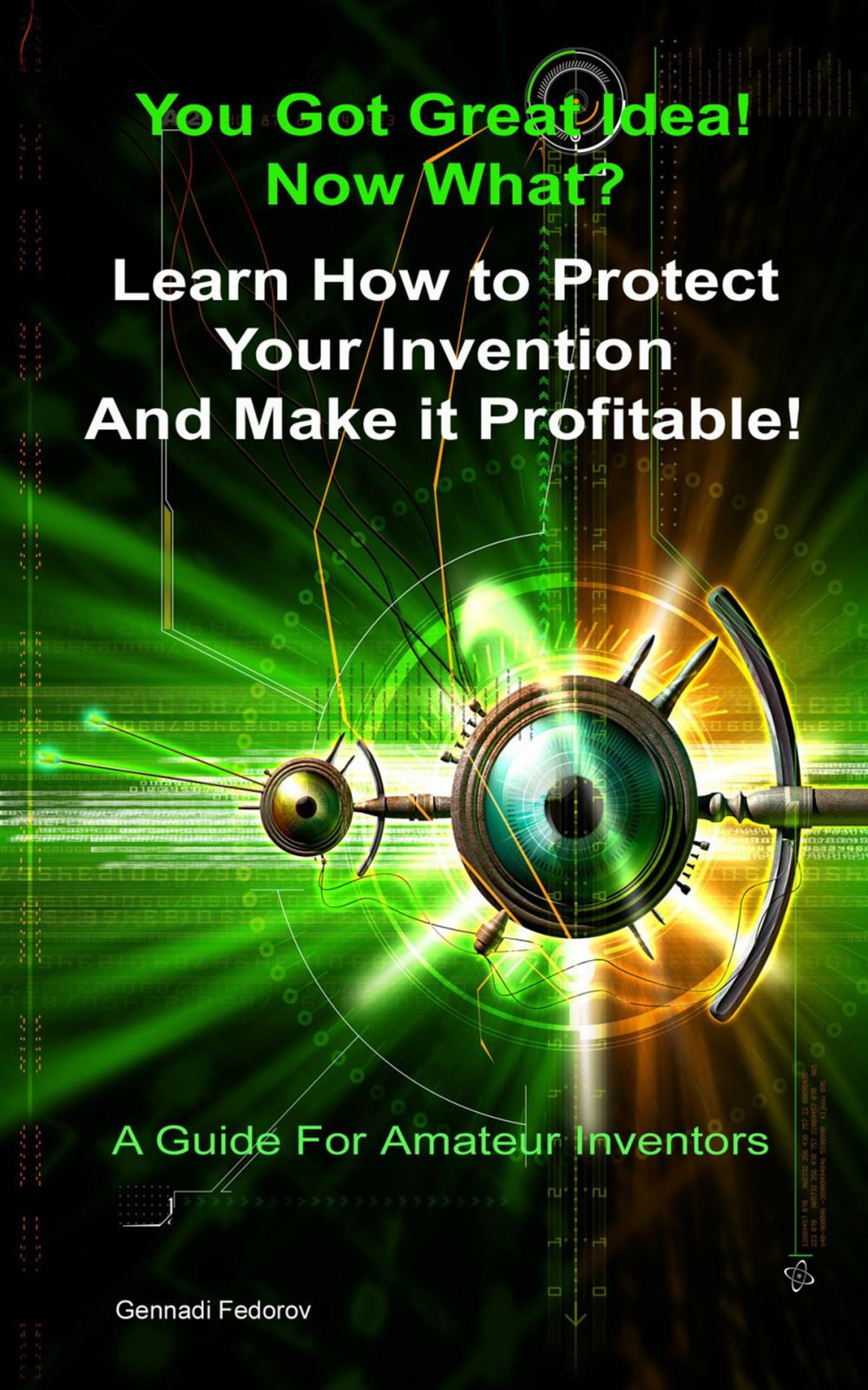 Big bigCover of Protect Your Invention and Make It Profitable!