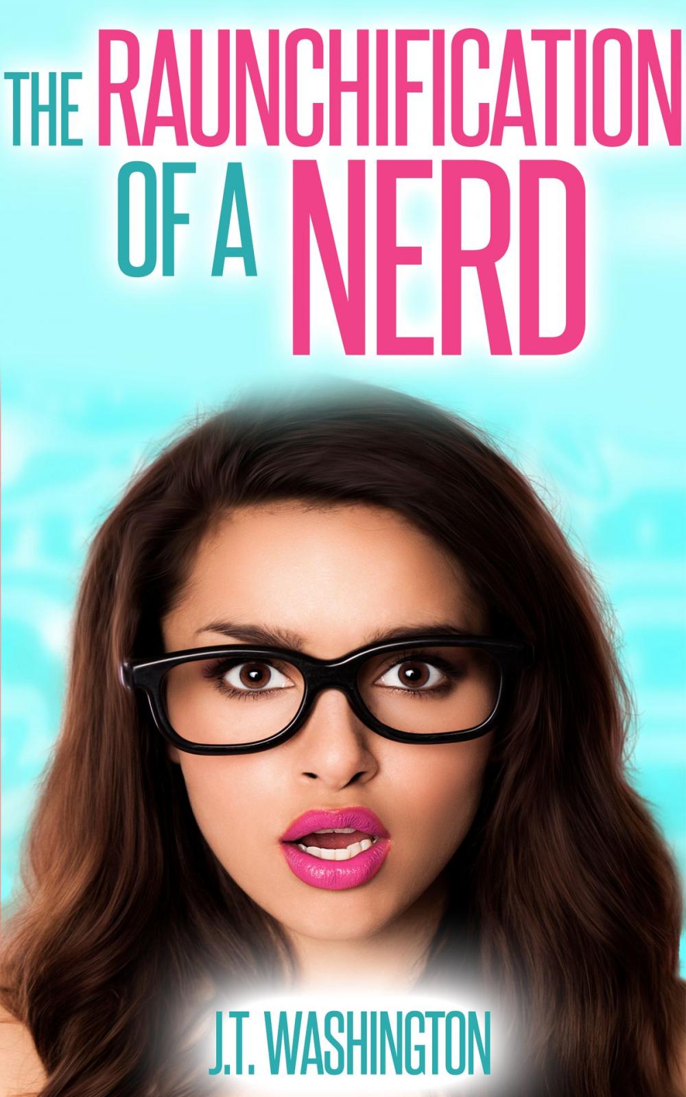 Big bigCover of The Raunchification of a Nerd