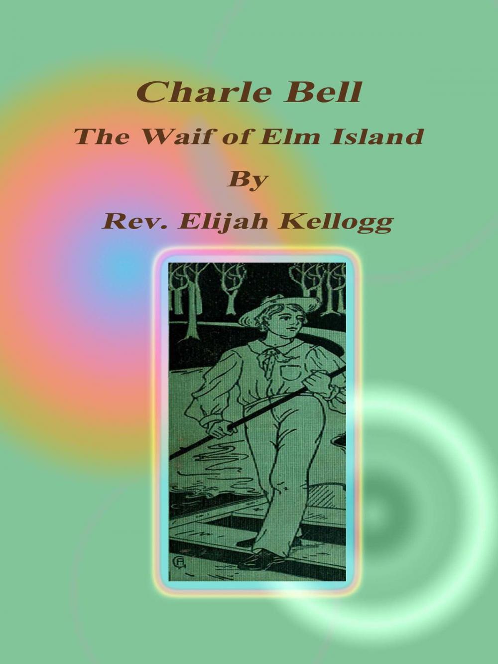 Big bigCover of Charle Bell, The Waif of Elm Island