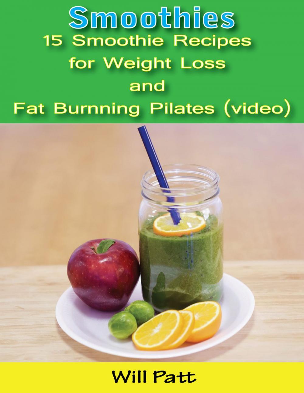 Big bigCover of Smoothies: 15 Smoothie Recipes for Weight Loss and Fat Burning Pilates (video)