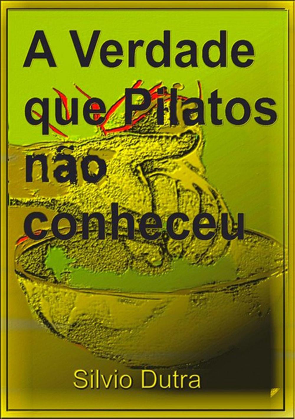 Big bigCover of A Verdade Que Pilatos Não Conheceu