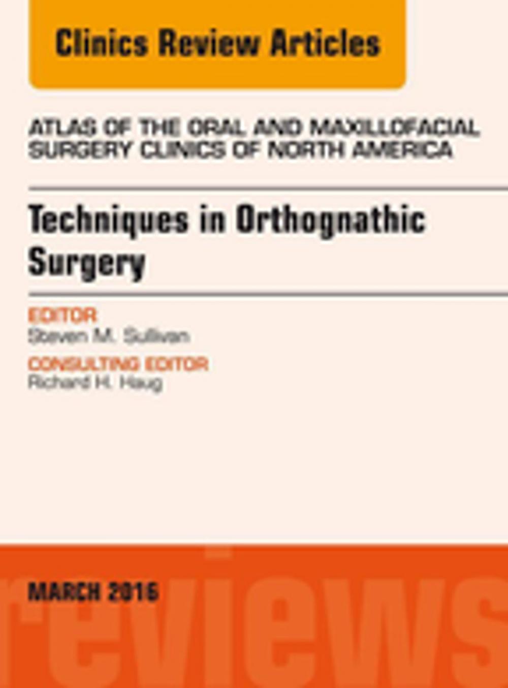 Big bigCover of Techniques in Orthognathic Surgery, An Issue of Atlas of the Oral and Maxillofacial Surgery Clinics of North America, E-Book