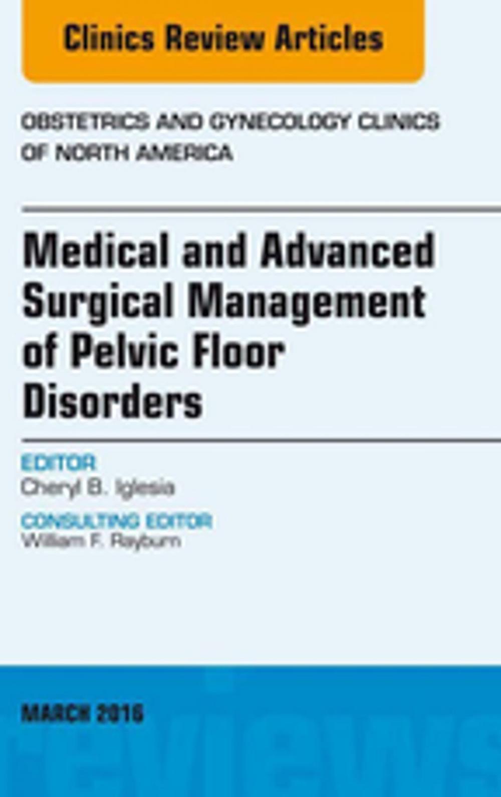 Big bigCover of Medical and Advanced Surgical Management of Pelvic Floor Disorders, An Issue of Obstetrics and Gynecology, E-Book