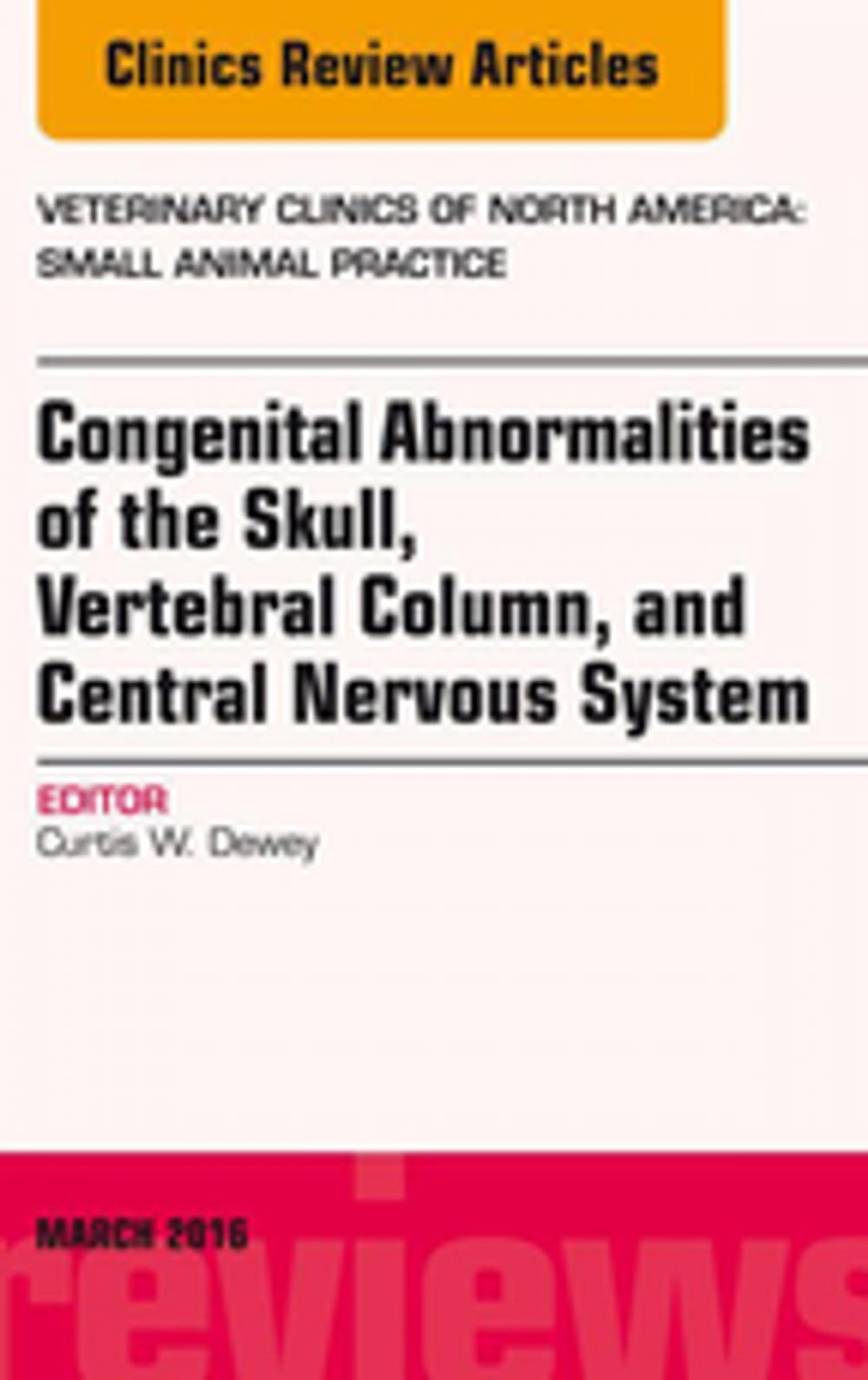 Big bigCover of Congenital Abnormalities of the Skull, Vertebral Column, and Central Nervous System, An Issue of Veterinary Clinics of North America: Small Animal Practice, E-Book