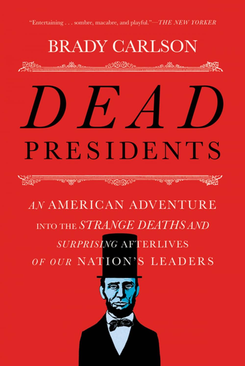 Big bigCover of Dead Presidents: An American Adventure into the Strange Deaths and Surprising Afterlives of Our Nation’s Leaders