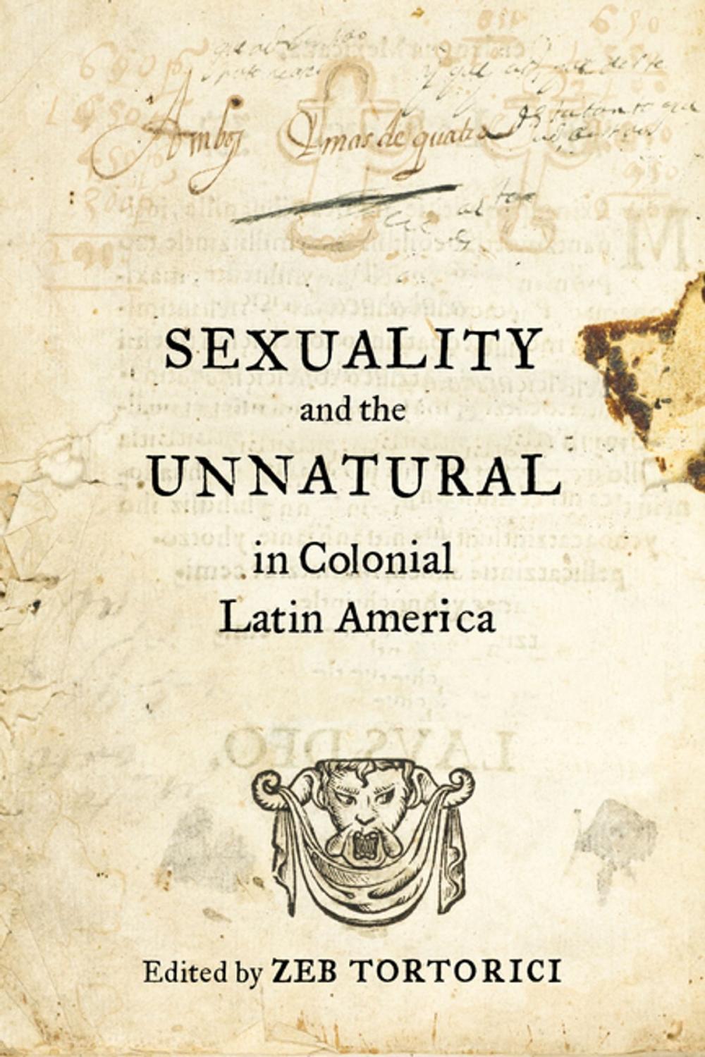 Big bigCover of Sexuality and the Unnatural in Colonial Latin America