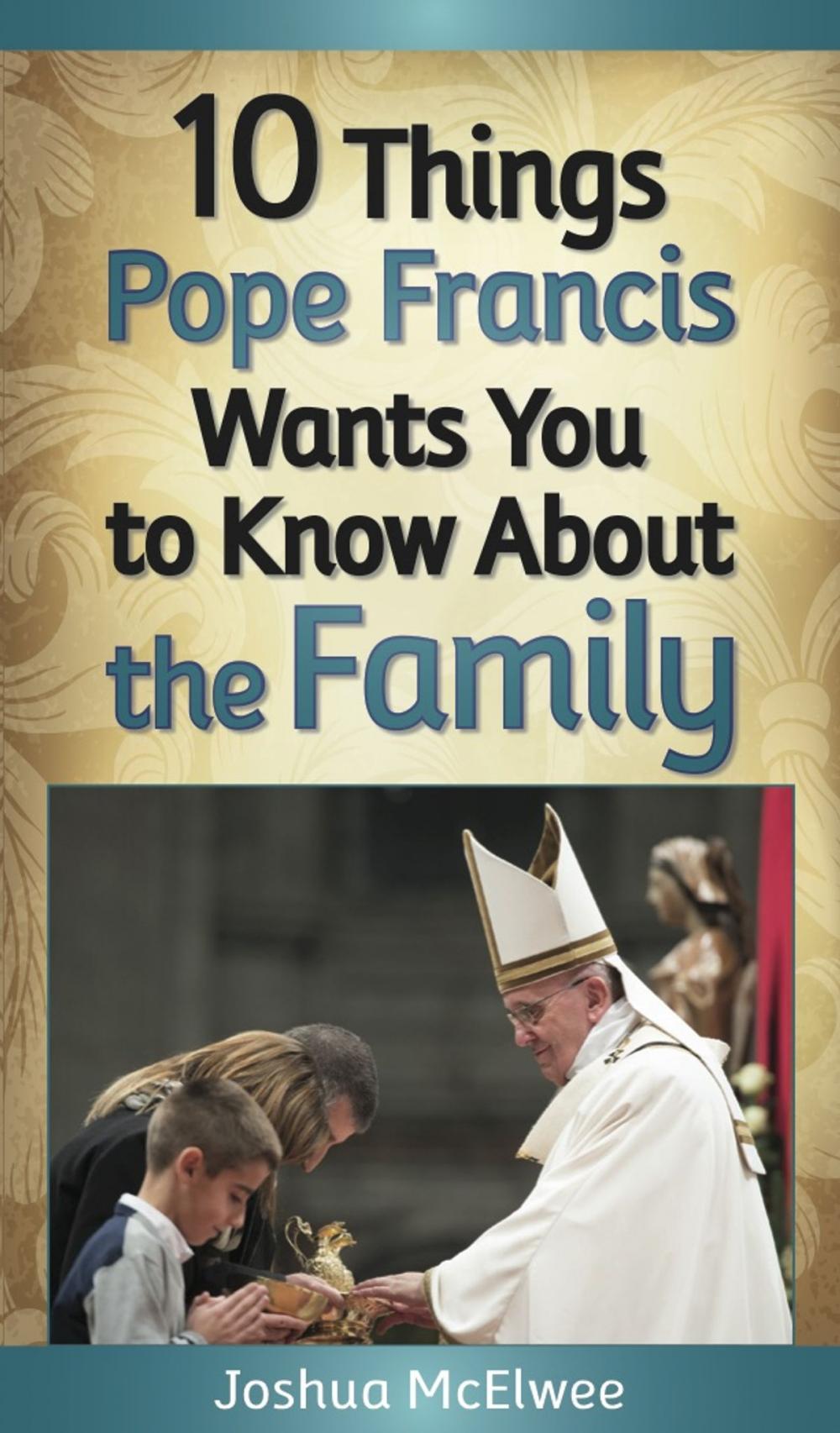 Big bigCover of 10 Things Pope Francis Wants You to Know About the Family